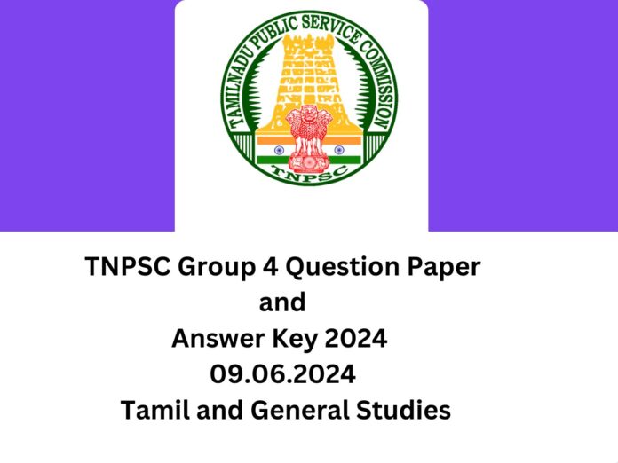 TNPSC Group 4 Question Paper and Answer Key 2024 09.06.2024 Tamil and General Studies